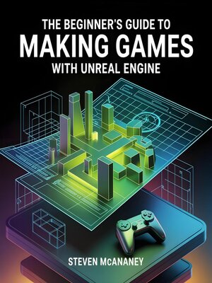 cover image of The Beginner's Guide to Making Games with Unreal Engine